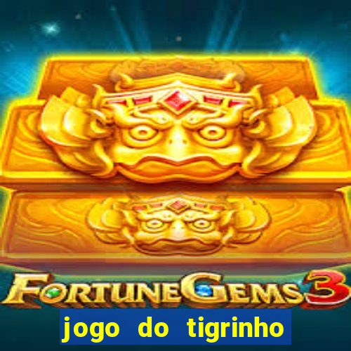 jogo do tigrinho gratis sem deposito